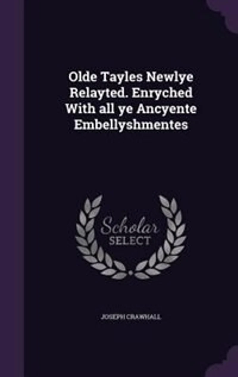Olde Tayles Newlye Relayted: Enryched With All Ye Ancyente Embellyshmentes (Classic Reprint)
