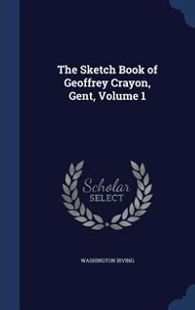 The Sketch Book of Geoffrey Crayon, Gent, Volume 1