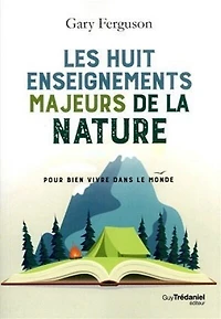 Les huit enseignements majeurs de la nature: pour bien vivre dans le monde
