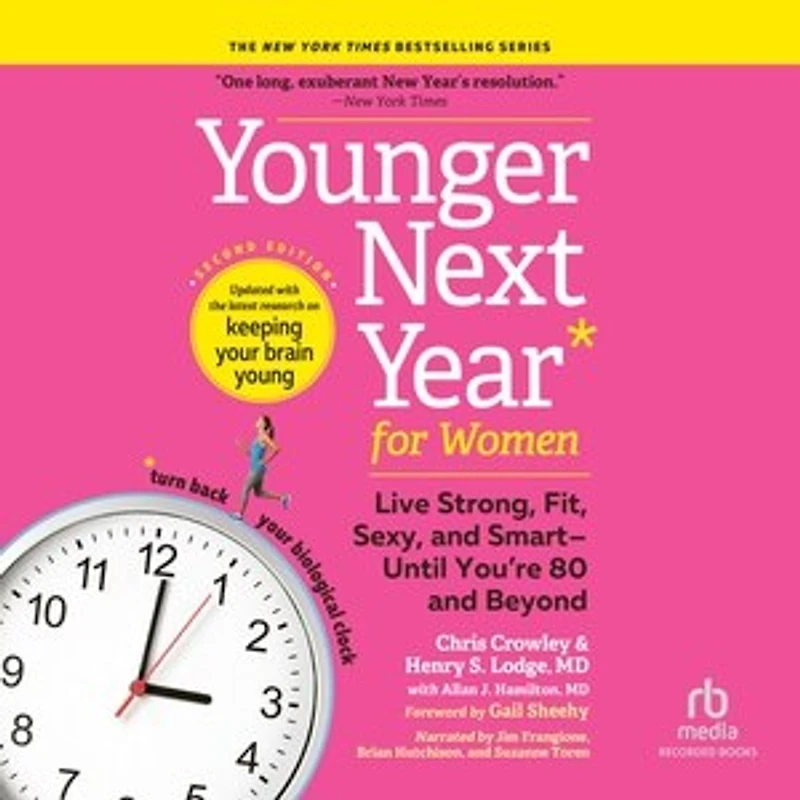 Younger Next Year for Women, 2nd Edition: Live Strong, Fit, Sexy, and Smart—Until You’re 80 Beyond