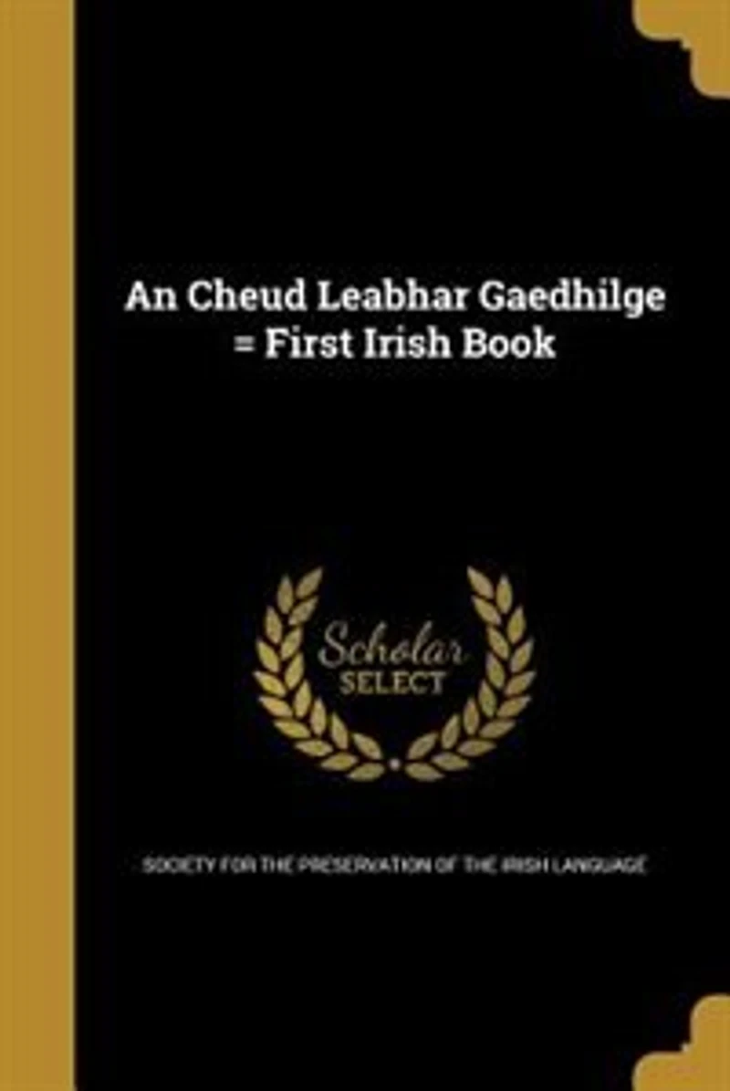 An Cheud Leabhar Gaedhilge First Irish Book