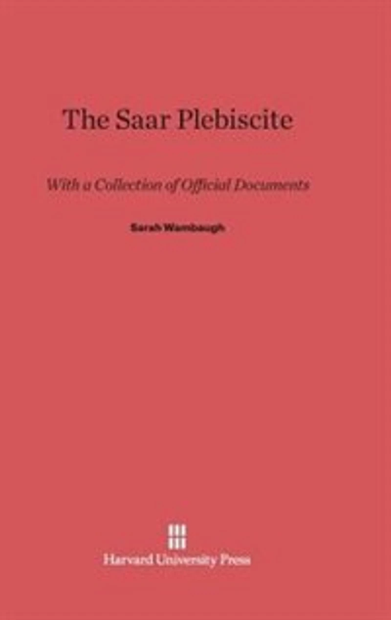 The Saar Plebiscite: With a Collection of Official Documents