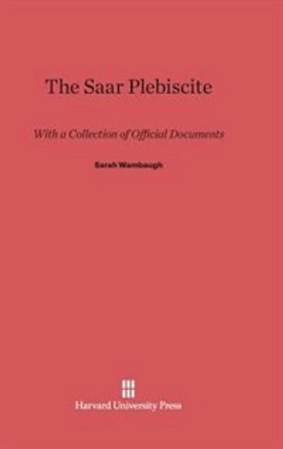 The Saar Plebiscite: With a Collection of Official Documents