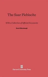 The Saar Plebiscite: With a Collection of Official Documents