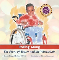 Rolling Along: The Story Of Taylor And His Wheelchair, A Rehabilitation Institute Of Chicago Learning Book
