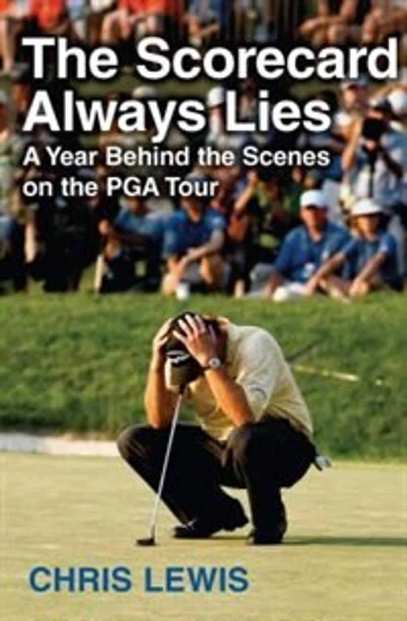 the Scorecard Always Lies: A Year Behind Scenes on PGA Tour