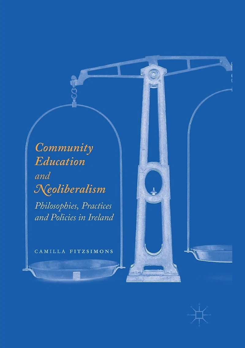 Community Education and Neoliberalism: Philosophies, Practices Policies