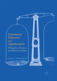 Community Education and Neoliberalism: Philosophies, Practices Policies