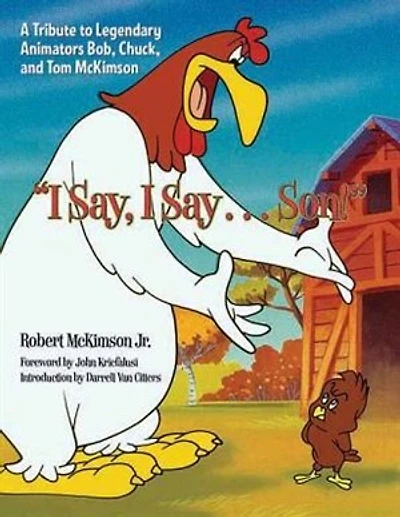 I Say, I Say. . . Son!: A Tribute to Legendary Animators Bob, Chuck, and Tom McKimson