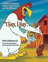 I Say, I Say. . . Son!: A Tribute to Legendary Animators Bob, Chuck, and Tom McKimson