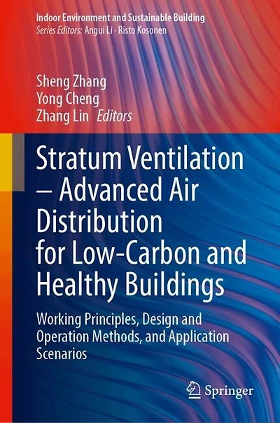 Stratum Ventilation-Advanced Air Distribution for Low-Carbon and Healthy Buildings: Working Principles, Design Operation Methods, Application Scenarios