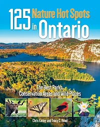 125 Nature Hot Spots in Ontario: The Best Parks, Conservation Areas and Wild Places