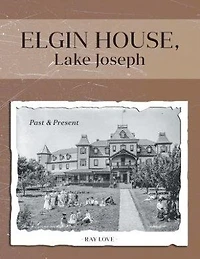 Elgin House, Lake Joseph: Past and Present