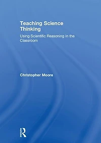 Teaching Science Thinking: Using Scientific Reasoning The Classroom