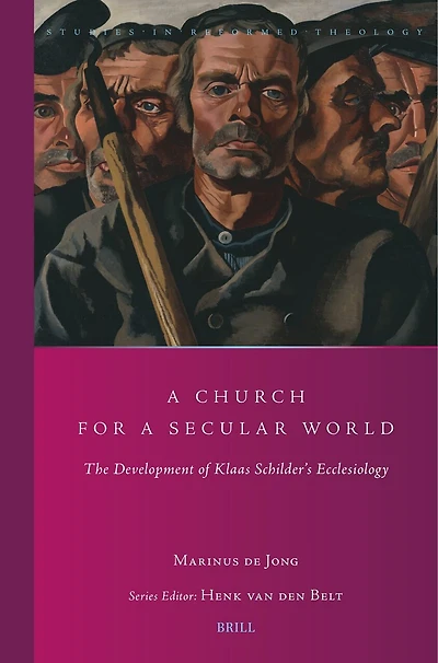 A Church for a Secular World: The Development of Klaas Schilder’s Ecclesiology