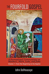 the Fourfold Gospel, Volume 1: A Formational Commentary on Matthew, Mark, Luke, and John: From Beginning to Baptist
