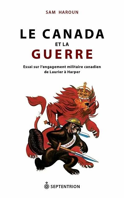 Le Canada et la guerre: essai sur l'engagement militaire canadien de Laurier à Harper