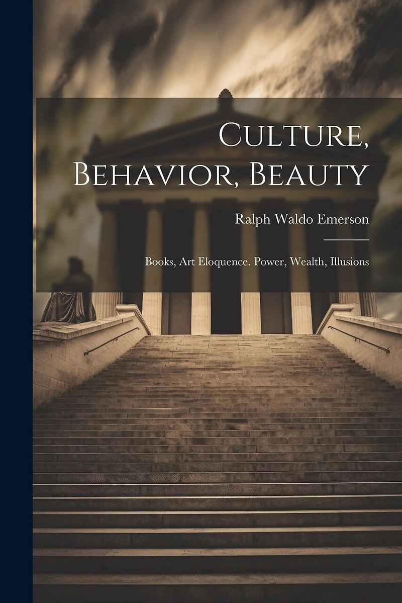Culture, Behavior, Beauty: Books, Art Eloquence. Power, Wealth