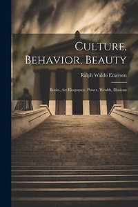 Culture, Behavior, Beauty: Books, Art Eloquence. Power, Wealth