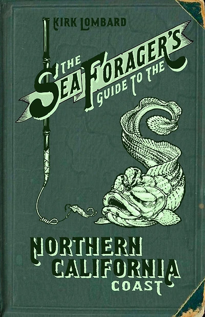 The Sea Forager's Guide To The Northern California Coast