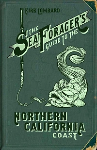 The Sea Forager's Guide To The Northern California Coast
