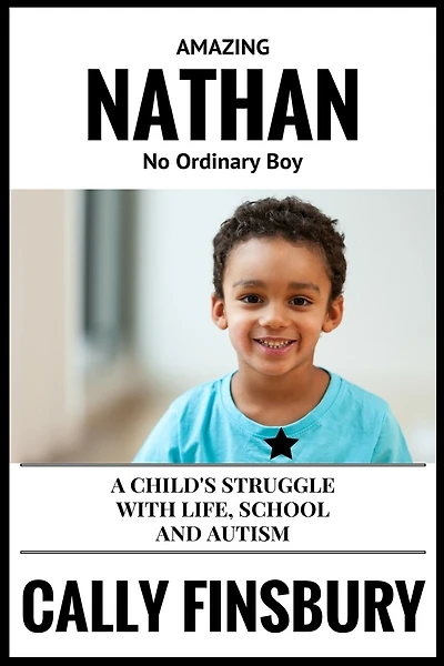 Amazing Nathan No Ordinary Child: A child's struggle with life, school and autism