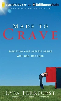 Made to Crave: Satisfying Your Deepest Desire with God, Not Food