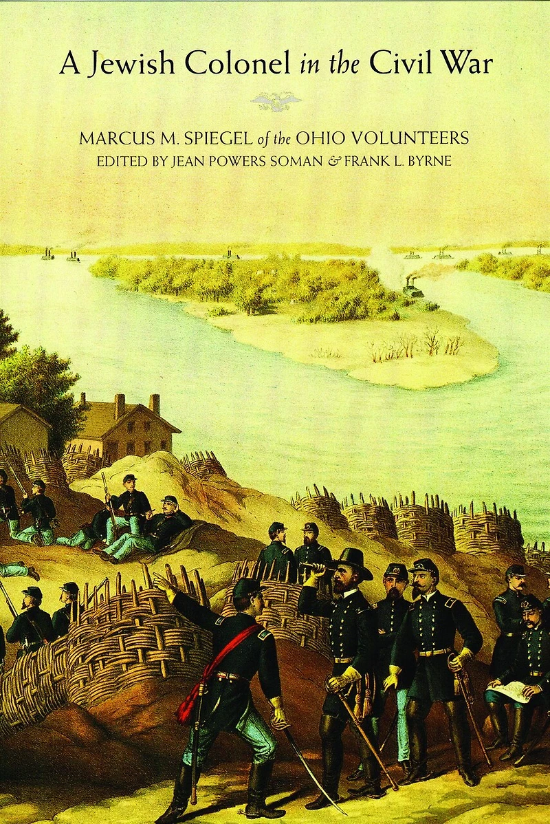 A Jewish Colonel the Civil War: Marcus M. Spiegel of Ohio Volunteers