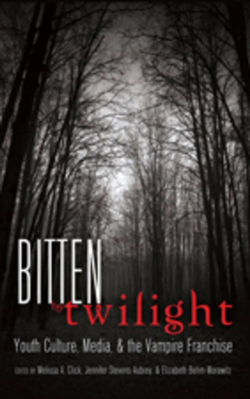 Bitten by Twilight: Youth Culture, Media, and the Vampire Franchise