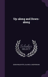 Up-Along and Down-Along (Classic Reprint)