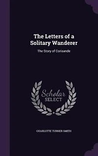 The Letters of a Solitary Wanderer: Story Corisande