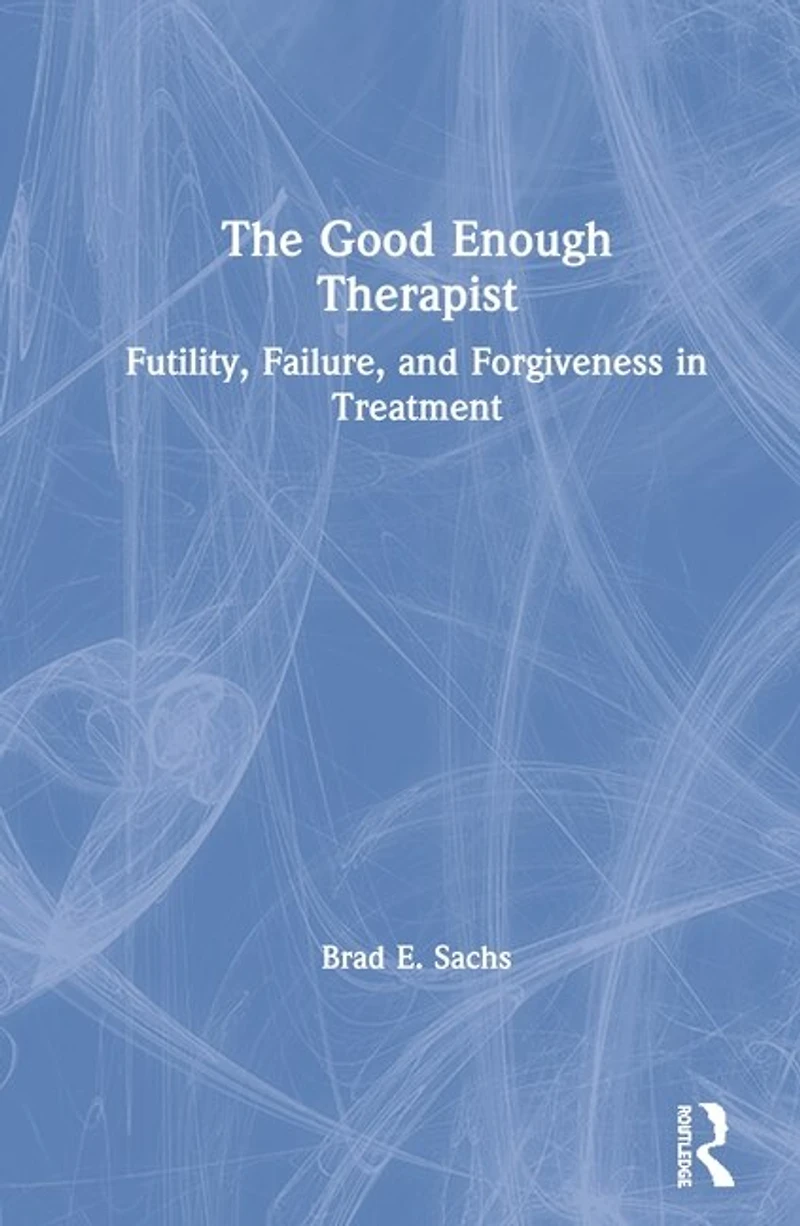 The Good Enough Therapist: Futility, Failure, and Forgiveness Treatment