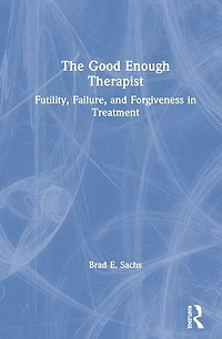 The Good Enough Therapist: Futility, Failure, and Forgiveness Treatment