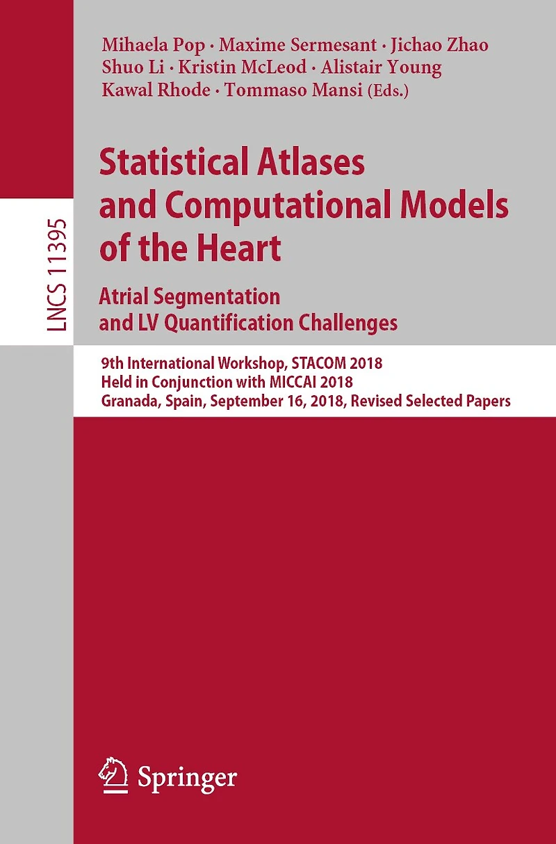 Statistical Atlases and Computational Models of the Heart. Atrial Segmentation LV Quantification Challenges: 9th International Workshop, STACOM 2018, Held Conjunction with MICCAI Granada, Spain, September 16, Revised Selected Papers