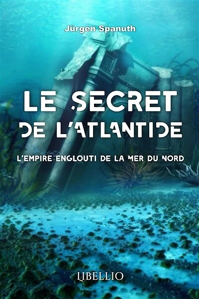 LE SECRET DE L'ATLANTIDE : L'empire englouti de la Mer du Nord: L'empire englouti de la Mer du Nord
