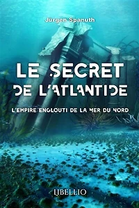 LE SECRET DE L'ATLANTIDE : L'empire englouti de la Mer du Nord: L'empire englouti de la Mer du Nord