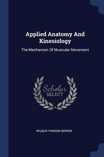 Applied Anatomy And Kinesiology: The Mechanism Of Muscular Movement