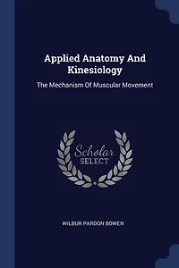 Applied Anatomy And Kinesiology: The Mechanism Of Muscular Movement