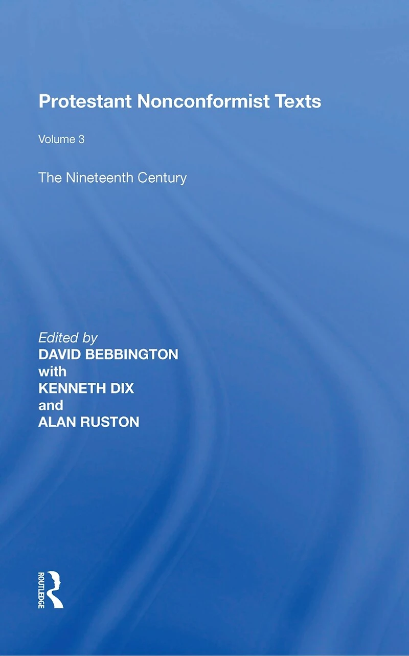 Protestant Nonconformist Texts: Volume 3: The Nineteenth Century
