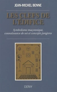 Les clefs de l'édifice : symbolisme maçonnique, connaissance soi et concepts jungiens: jungiens