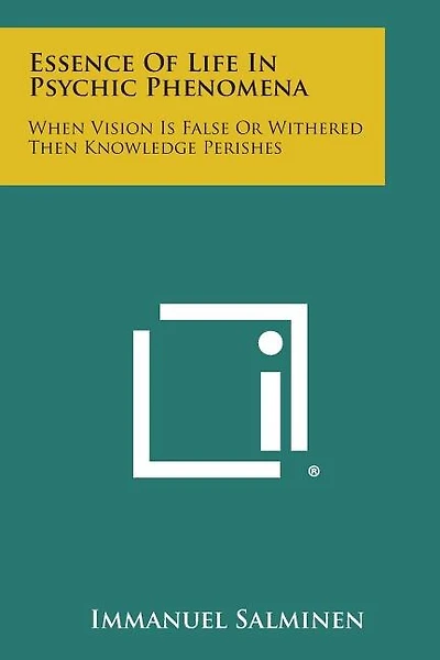 Essence of Life in Psychic Phenomena: When Vision Is False or Withered Then Knowledge Perishes