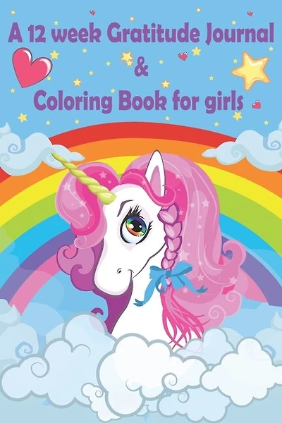A 12 week Gratitude journal & Coloring book for girls: Thankful journal and Coloring book for kids and child schoolers (AGES 8-12) on "UNICORN THEME" to teach children to practice gratitude and activity for funny kids.