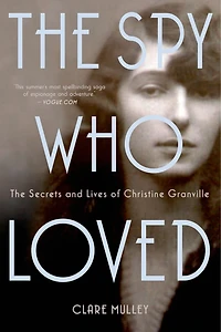 The Spy Who Loved: Secrets and Lives of Christine Granville