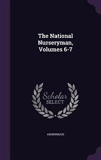 The National Nurseryman, Volumes 6-7