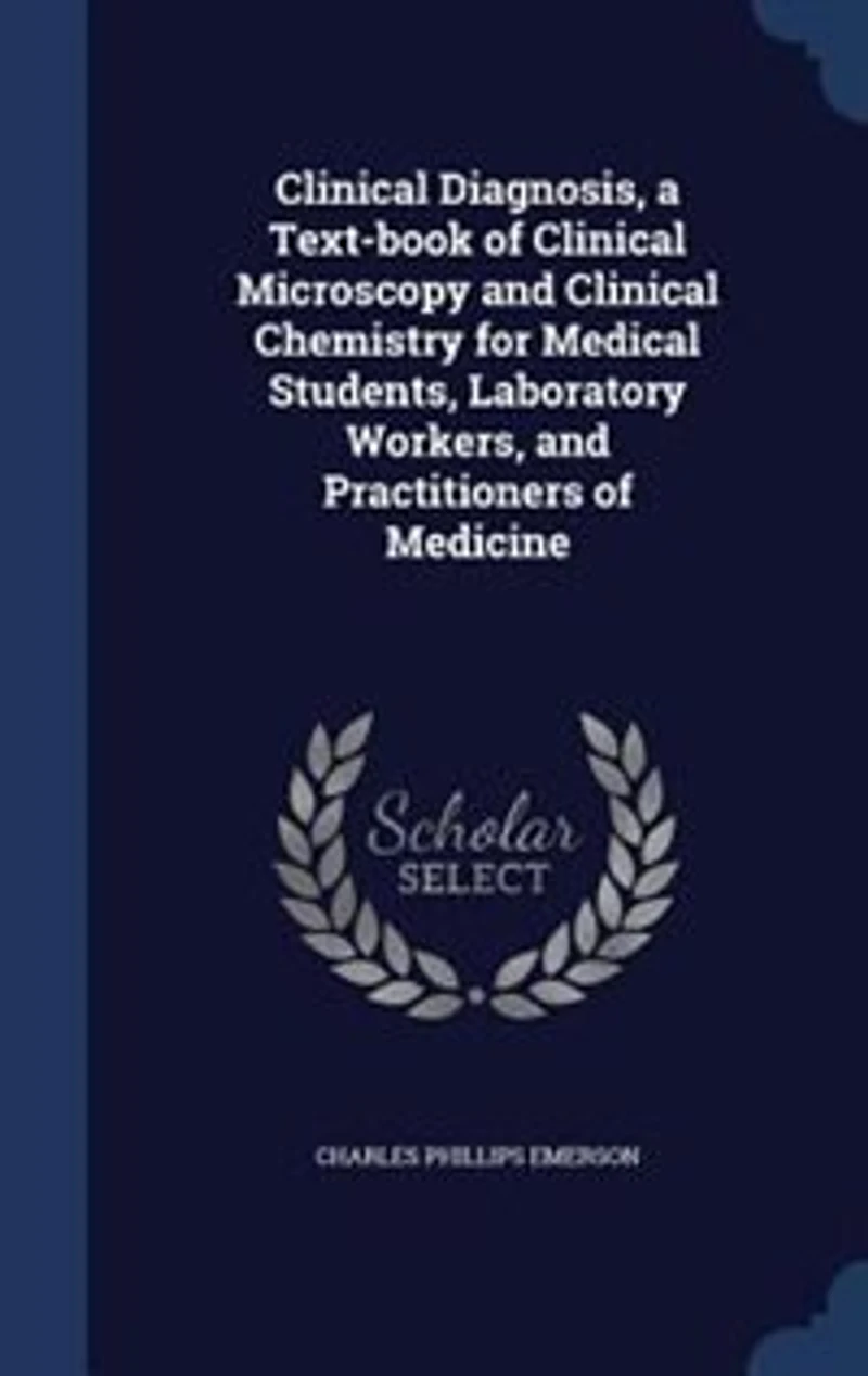Clinical Diagnosis, a Text-book of Clinical Microscopy and Clinical Chemistry for Medical Students, Laboratory Workers, and Practitioners of Medicine