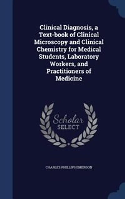 Clinical Diagnosis, a Text-book of Clinical Microscopy and Clinical Chemistry for Medical Students, Laboratory Workers, and Practitioners of Medicine
