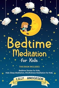 Bedtime Meditation for Kids: This Book Includes: Bedtime Stories for Kids, Kids Sleep Meditation, Mindfulness Meditation for Kids