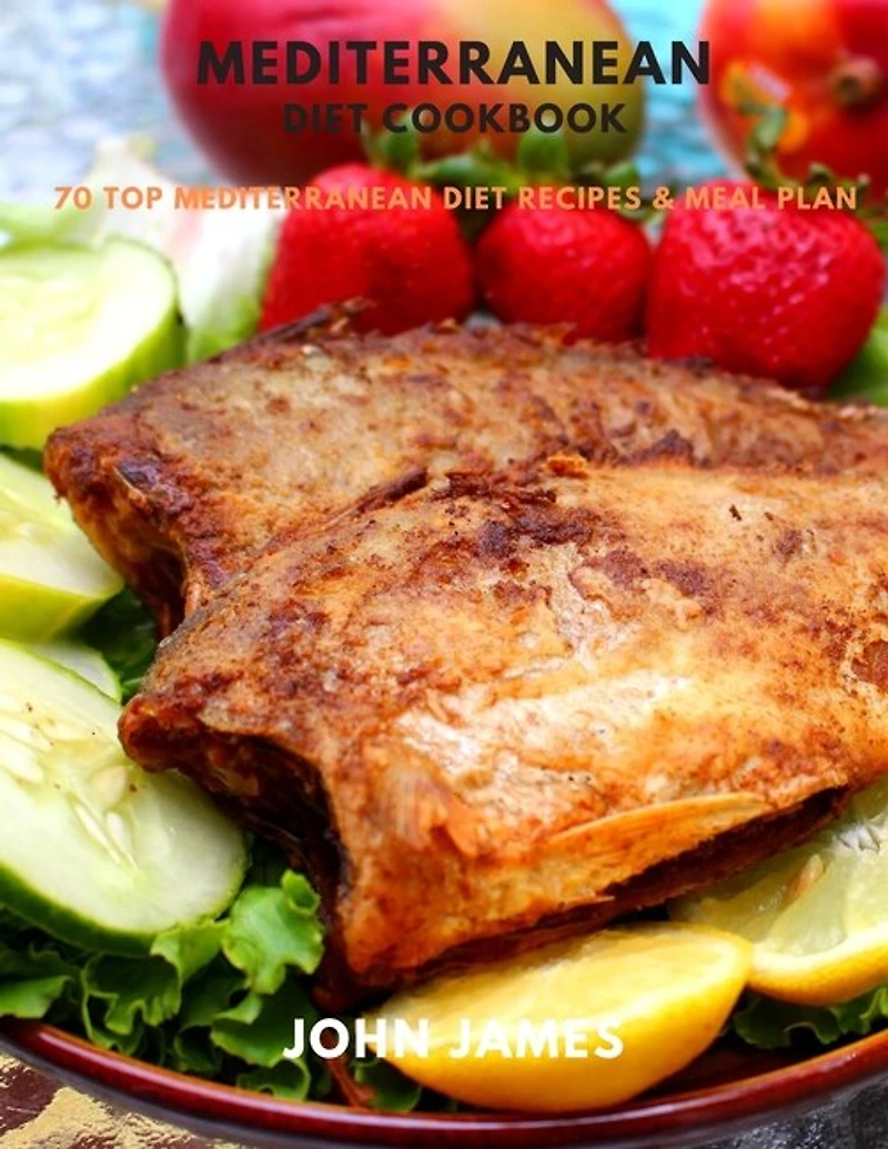 Mediterranean Diet Cookbook: 70 Top Mediterranean Diet Recipes & Meal Plan