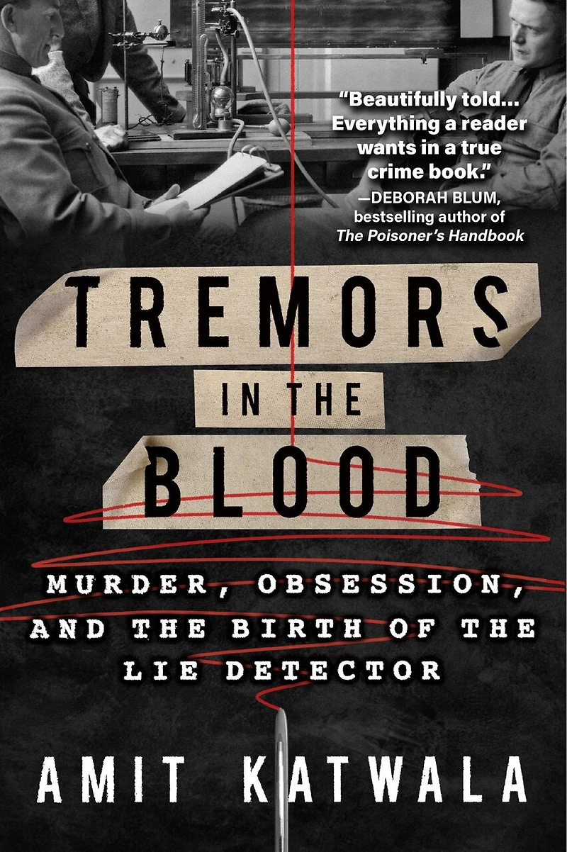 Tremors the Blood: Murder, Obsession, and Birth of Lie Detector