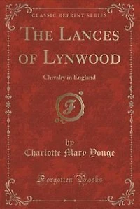 The Lances of Lynwood: Chivalry in England (Classic Reprint)